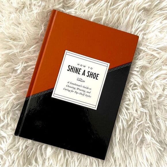 How To Shine A Shoe: A Gentlemen’s Guide…for Top Shelf Styles Hardcover Book - Picture 2 of 15